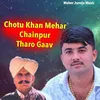 Chotu Khan Mehar Chainpur Tharo Gaav