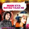 About Main Kya Batau Yaar Ne Song