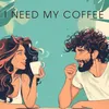 About I Need My Coffee Song