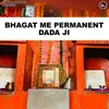 About Bhagat Me Permanent Dada Ji Song