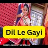 About Dil Le Gayi Song