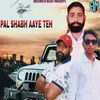 About Pal Shabh Aaye Teh Song