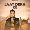 About Jaat Dekh Ke Song