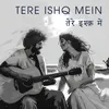 About Tere Ishq Mein Song