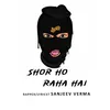 About Shor Ho Raha Hai Song