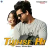 About Tujhse Hi Song