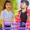 About Facebook Pe Mewati Brand Song