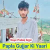 About Papla Gujjar Ki Yaari Song