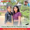 Chora Mara Dil Ko Diwano Banja