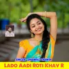 Lado Aadi Roti Khav R