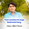 About Thari Location Pe Aago Badmashi Song Song