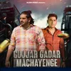 About Gujjar Gadar Machayenge Song