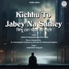 Kichhu To Jabey Na Sathey