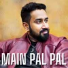About Main Pal Pal Song