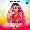 PARDESHI BALAM