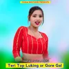 Teri Top Luking Or Gore Gal