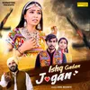 About Ishq Gadan Jogan Song