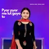 About Pyar pyar me lut gayo tu Song