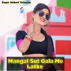 Mangal Sut Gala Me Latke