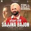 About Sajjna Bajon (From "Pind Aala School") Song