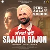 Sajjna Bajon (From "Pind Aala School")