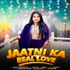About Jaatni Ka Real Love Song