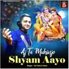 About Aj Ta Muhinjo Shyam Aayo Song