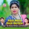 About Rani Mola Raja Banale Song