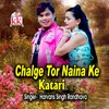 Chalge Tor Naina Ke Katari