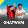 About GHATWARI Song