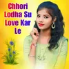 Chhori Lodha Su Love Kar Le