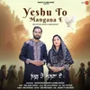 About Yeshu To Mangana E Song