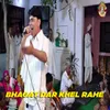 Bhagat Dar Khel Rahe