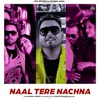 About Naal Tere Nachna Song