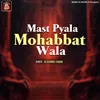 About Mast Pyala Mohabbat Wala Song