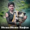 About Diwana Diwana Manjkan Song