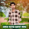 About Sirsu Katgi Aafat Hogi Song