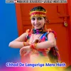 About Chhod De Languriya Mero Hath Song