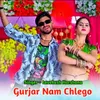 About Gurjar Nam Chlego Song