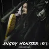 About Angry Monster (R1) Song