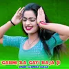 About Garmi Aa Gayi Raja Ji Song