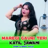 About Maregi Gauri Teri Katil Jawani Song