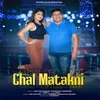 About Chal Matakni Song