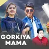 About Gorkiya Mama Song