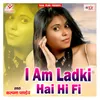 About I Am Ladki Hai Hi Fi Song