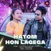 About Hatom Hon lagega Song