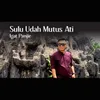 About Sulu Udah Mutus Ati Song
