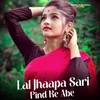 About Lal Jhaapa Sari Pind Ke Abe Song