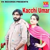 About Kacchi Umar Song