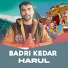 About Badri Kedar Harul Song
